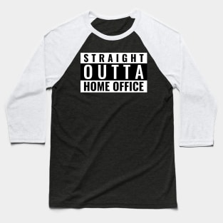 Straight Outta Home Office Baseball T-Shirt